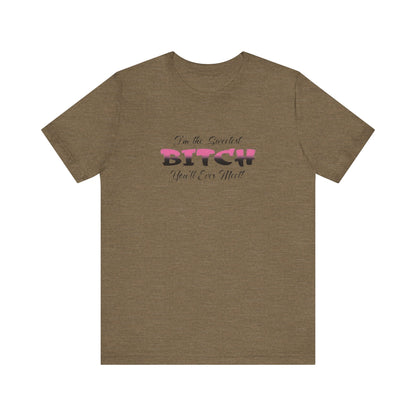 I'm The Sweetest Bitch You'll Ever Meet! Jersey Short Sleeve Tee