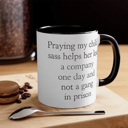 Praying My Daughter's Sass Helps Her Lead a Company and Not A Gang in Prison, Accent Coffee Mug, 11oz