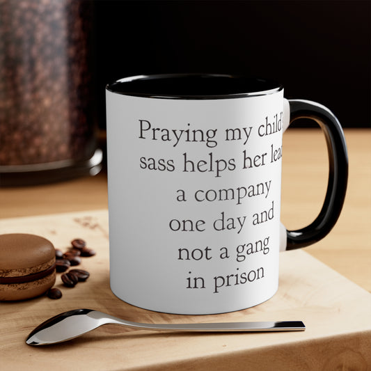 Praying My Daughter's Sass Helps Her Lead a Company and Not A Gang in Prison, Accent Coffee Mug, 11oz