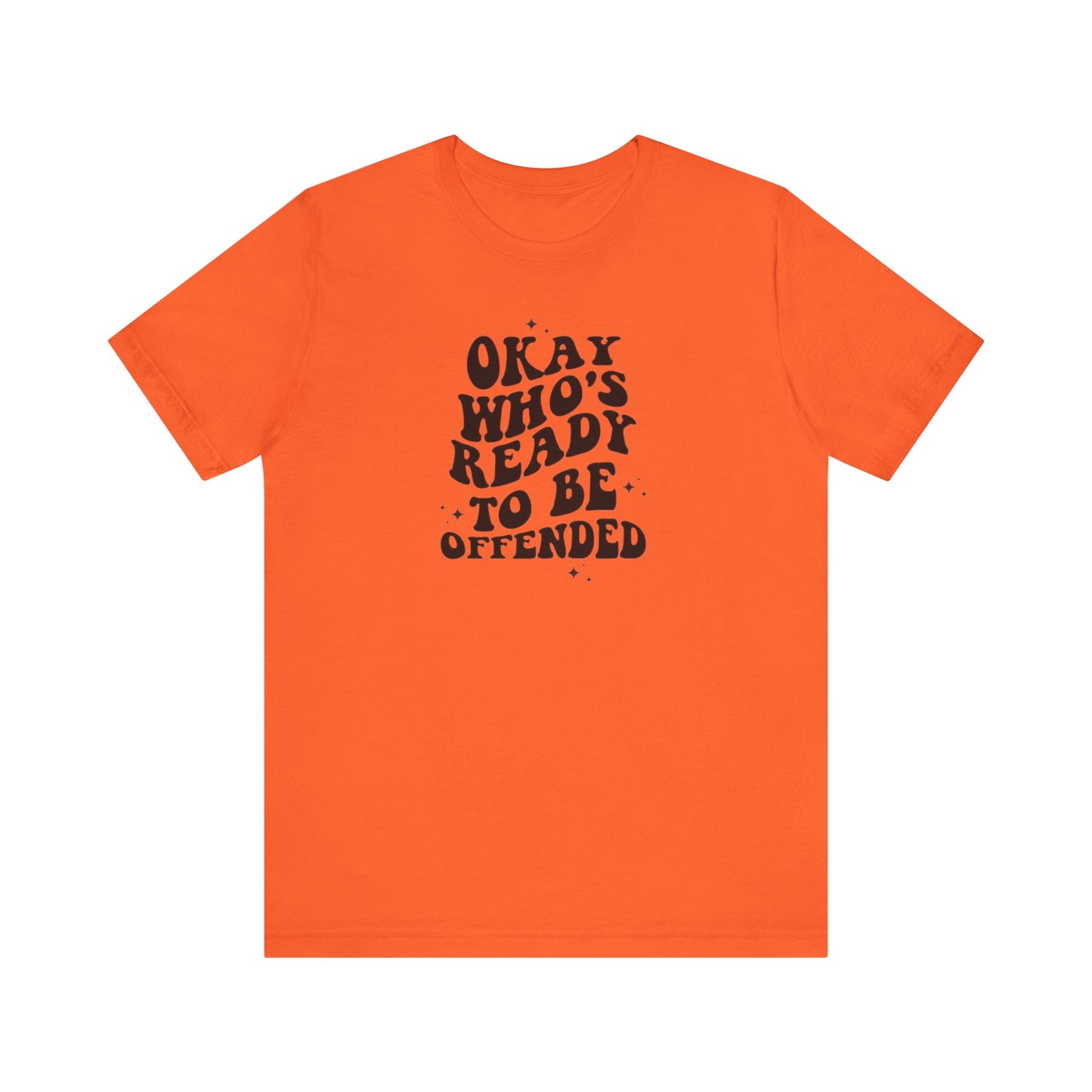 Okay Who's Ready To Be Offended Today? Jersey Short Sleeve Tee