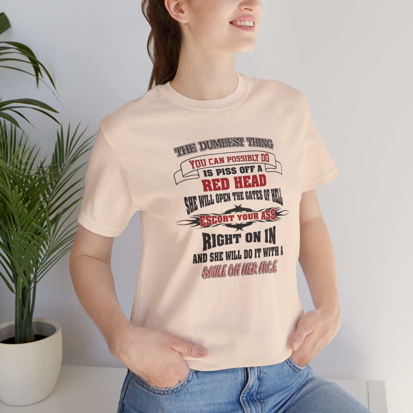 The Dumbest Thing You Can Possibly Do Piss Off A Red Head Jersey Short Sleeve Tee