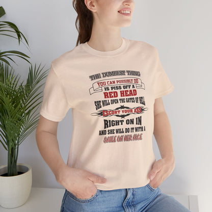 The Dumbest Thing You Can Possibly Do Piss Off A Red Head Jersey Short Sleeve Tee