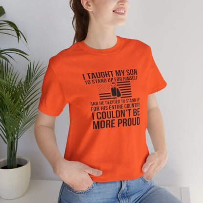 I Taught My Son To Stand Up for Himself, And He Decided To Stand Up for His Entire Country, I Couldn't Be More Proud,  Jersey Short Sleeve Tee