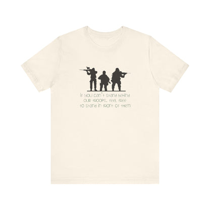 If You Can't Stand Behind Our Troops, Feel Free To Stand in Front Of Them. Jersey Short Sleeve Tee