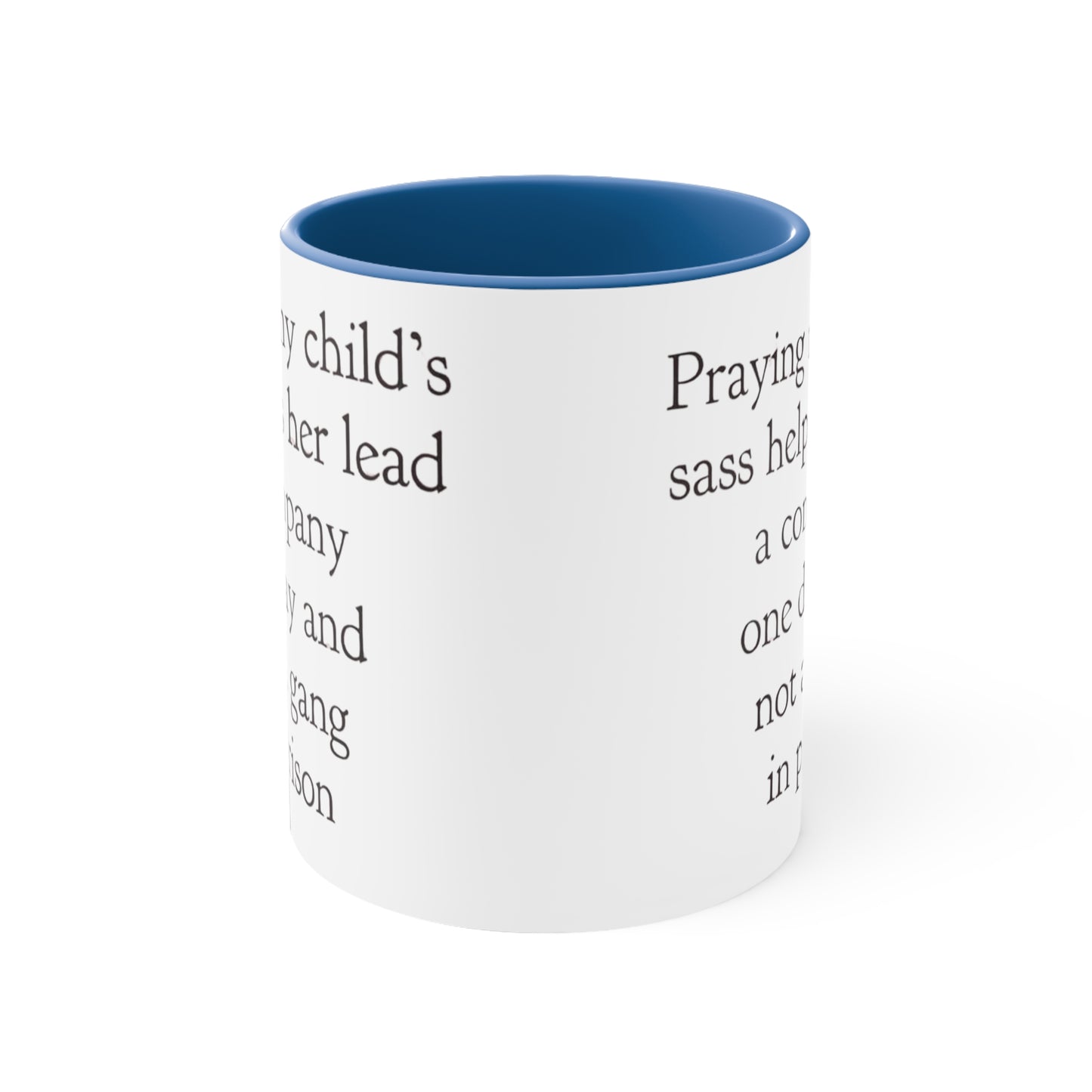 Praying My Daughter's Sass Helps Her Lead a Company and Not A Gang in Prison, Accent Coffee Mug, 11oz
