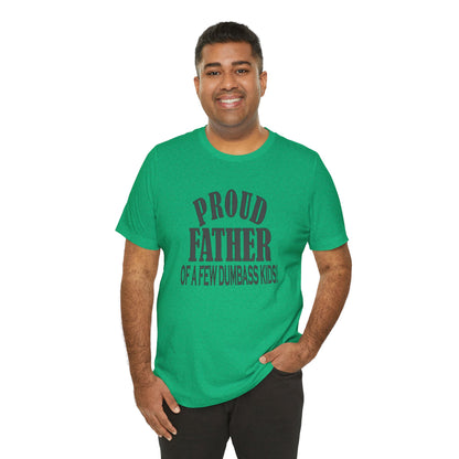 Proud Father of a Few Dumbass Kids, Jersey Short Sleeve Tee