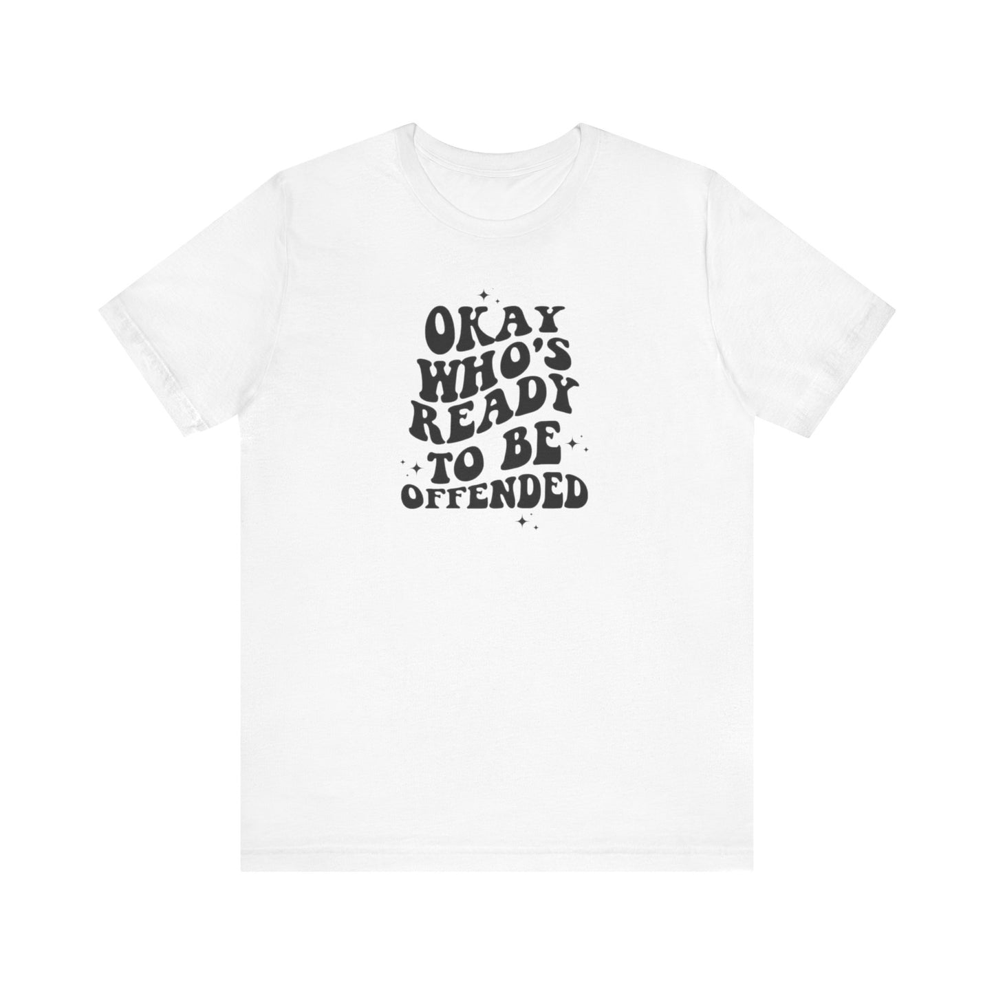 Okay Who's Ready To Be Offended Today? Jersey Short Sleeve Tee