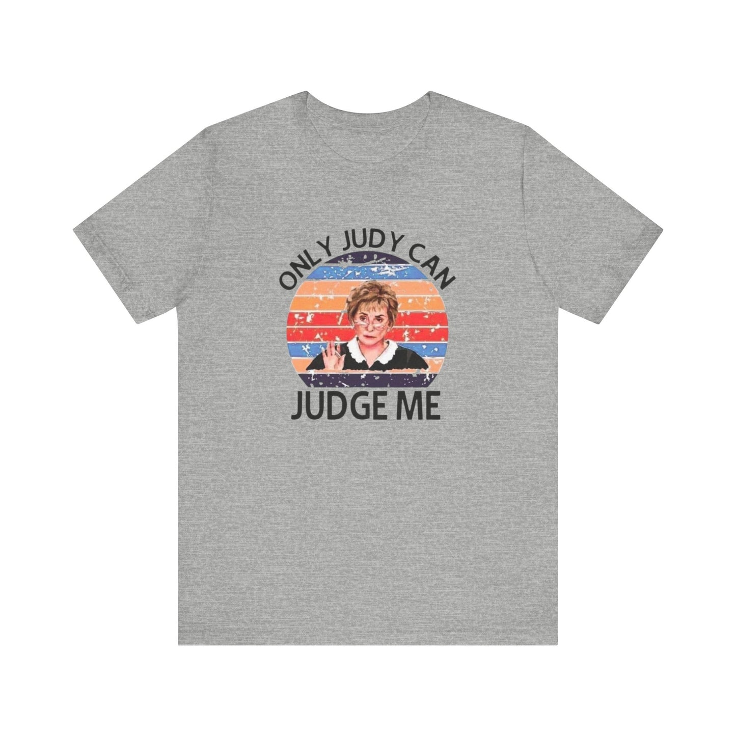 Only Judge Judy Can Judge Me, Jersey Short Sleeve Tee