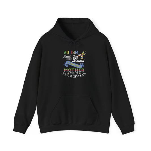 Autism Doesn't Come With A Manual, It Comes With A Mother Who Never Gives Up. Heavy Blend™ Hooded Sweatshirt