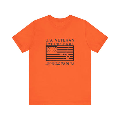 U.S Veteran, I Walked The Walk So You Could Talk The Talk, Jersey Short Sleeve Tee