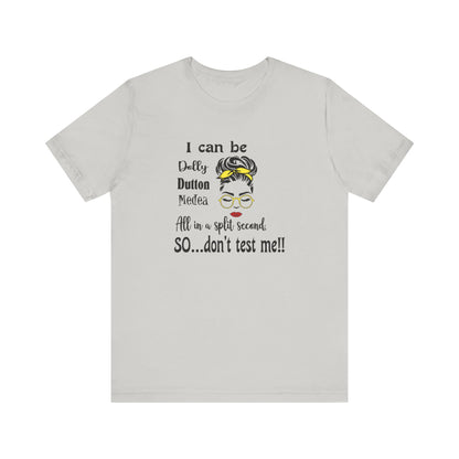 I Can Be Dolly, Dutton, Medea In a Split Second Don't Test Me, Jersey Short Sleeve Tee