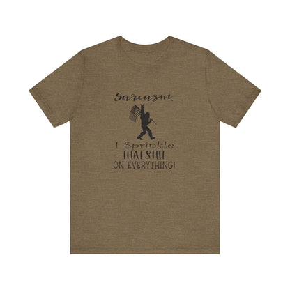Sarcasm, I Sprinkle That Shit Over Everything Jersey Short Sleeve Tee