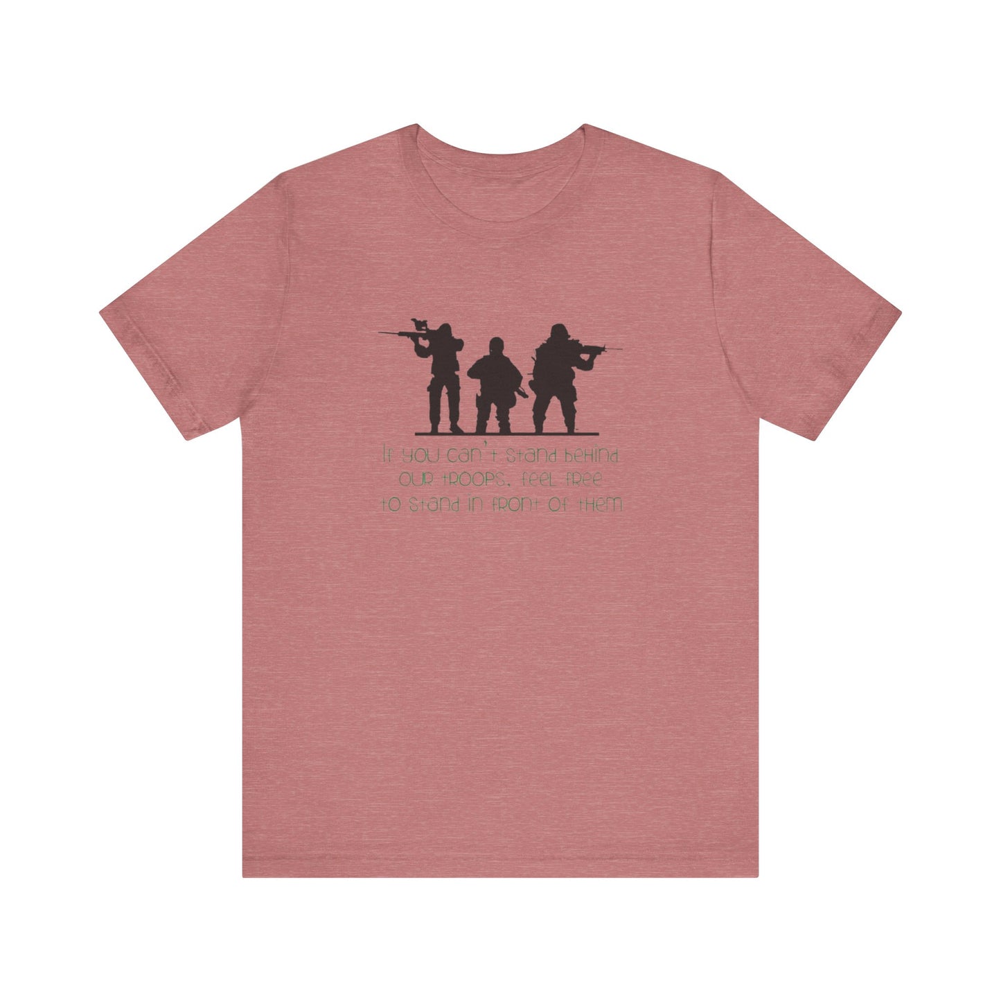 If You Can't Stand Behind Our Troops, Feel Free To Stand in Front Of Them. Jersey Short Sleeve Tee