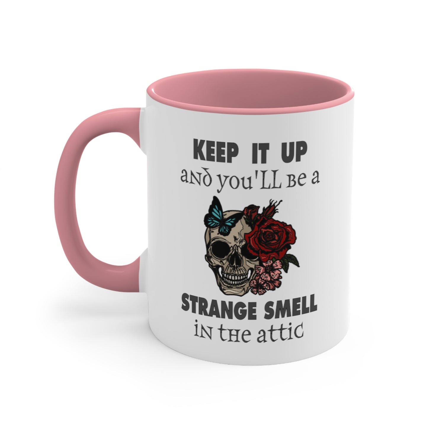 Keep It Up And You'll Be a Strange Smell In The Attic Accent Coffee Mug, 11oz
