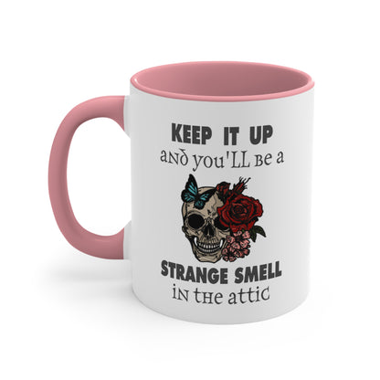 Keep It Up And You'll Be a Strange Smell In The Attic Accent Coffee Mug, 11oz