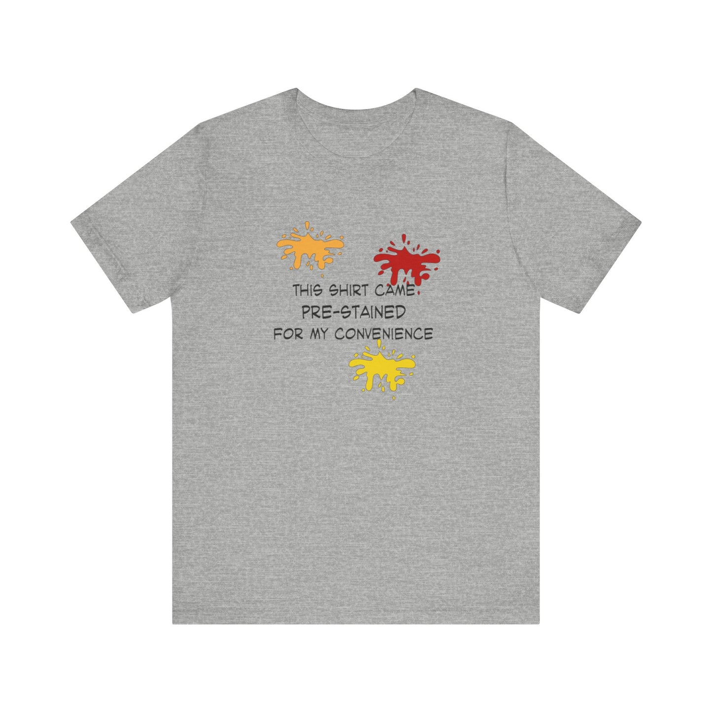 This Shirt Came Pre-Stained for My Convenience, Jersey Short Sleeve Tee