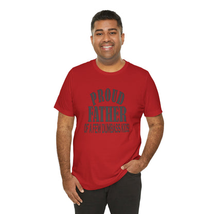 Proud Father of a Few Dumbass Kids, Jersey Short Sleeve Tee