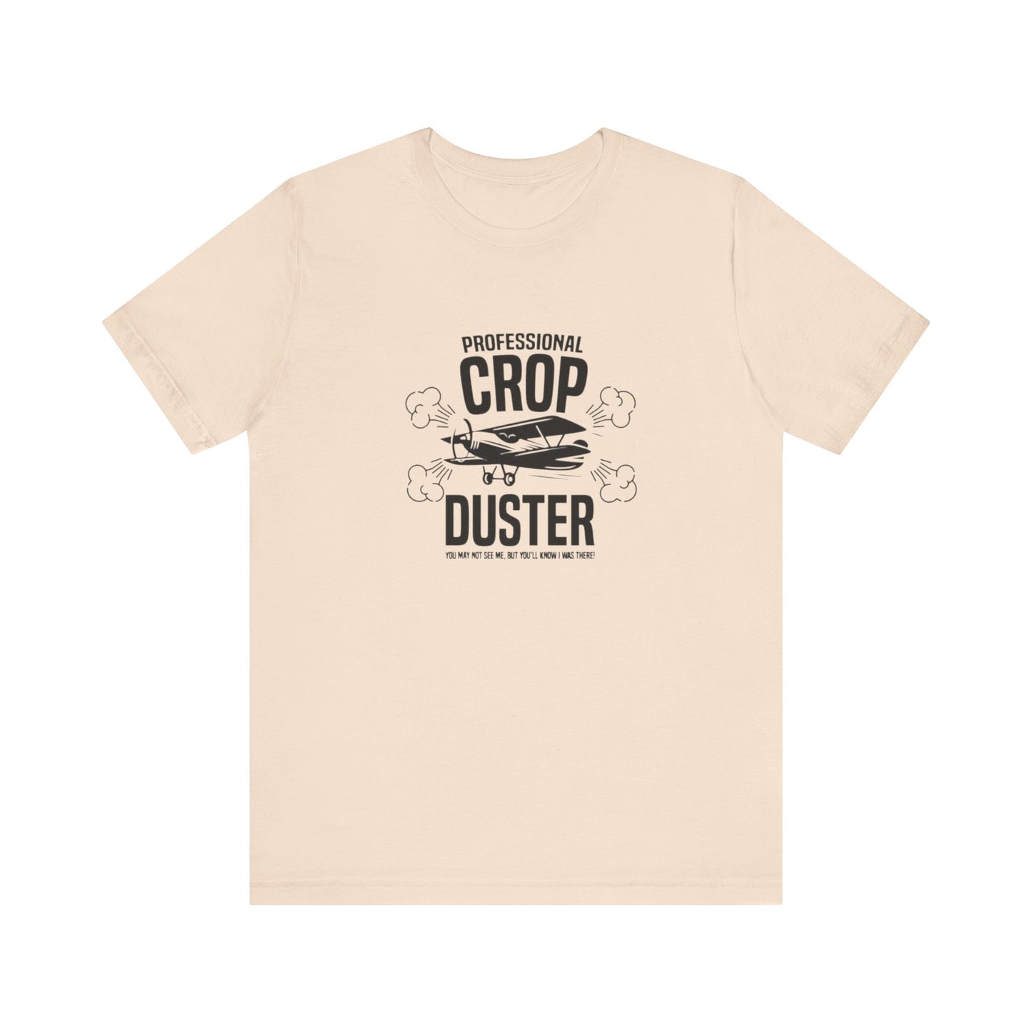 Professional Crop Duster,  You May Not See Me, But You'll Know I Was There, Jersey Short Sleeve Tee