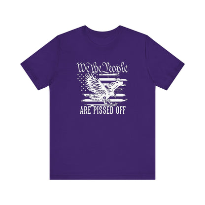 We The People Are Pissed Off, Printed in White Jersey Short Sleeve Tee