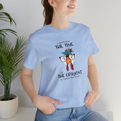I Don't Have the Time or the Crayons To Explain This To You,  Jersey Short Sleeve Tee