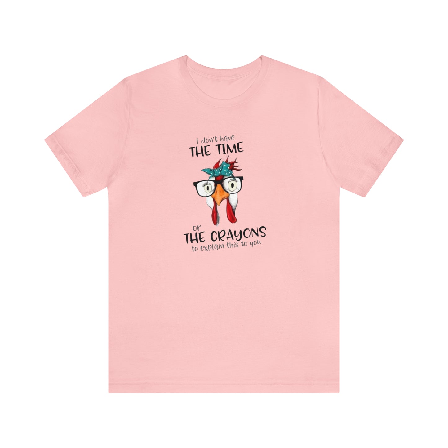 I Don't Have the Time or the Crayons To Explain This To You,  Jersey Short Sleeve Tee