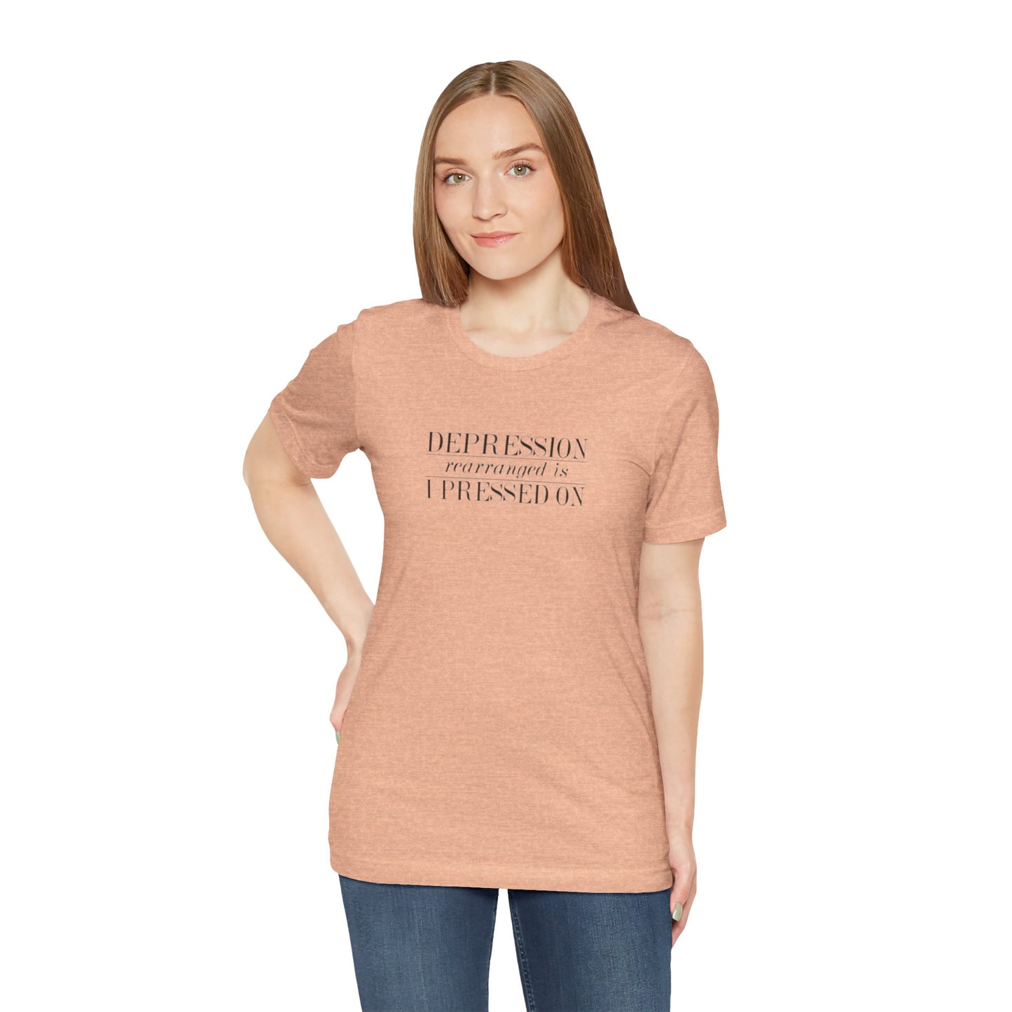 Depression Rearranged Is I Press On, Jersey Short Sleeve Tee
