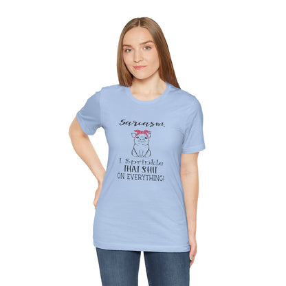 Sarcasm, I sprinkle That Shit over Everything, Unisex Jersey Short Sleeve Tee