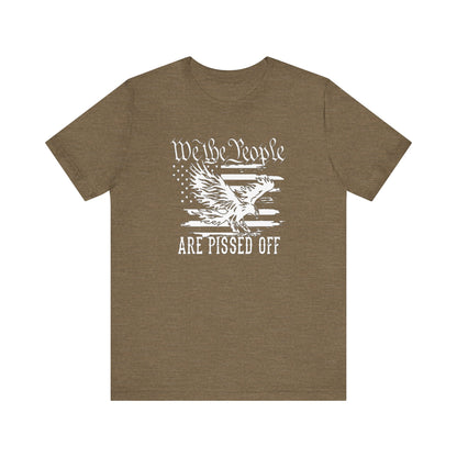 We The People Are Pissed Off, Printed in White Jersey Short Sleeve Tee