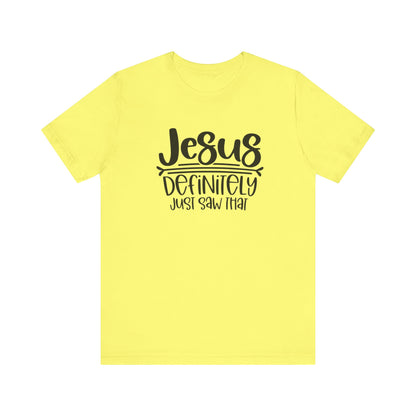 Jesus Definitely Saw That.  Jersey Short Sleeve Tee