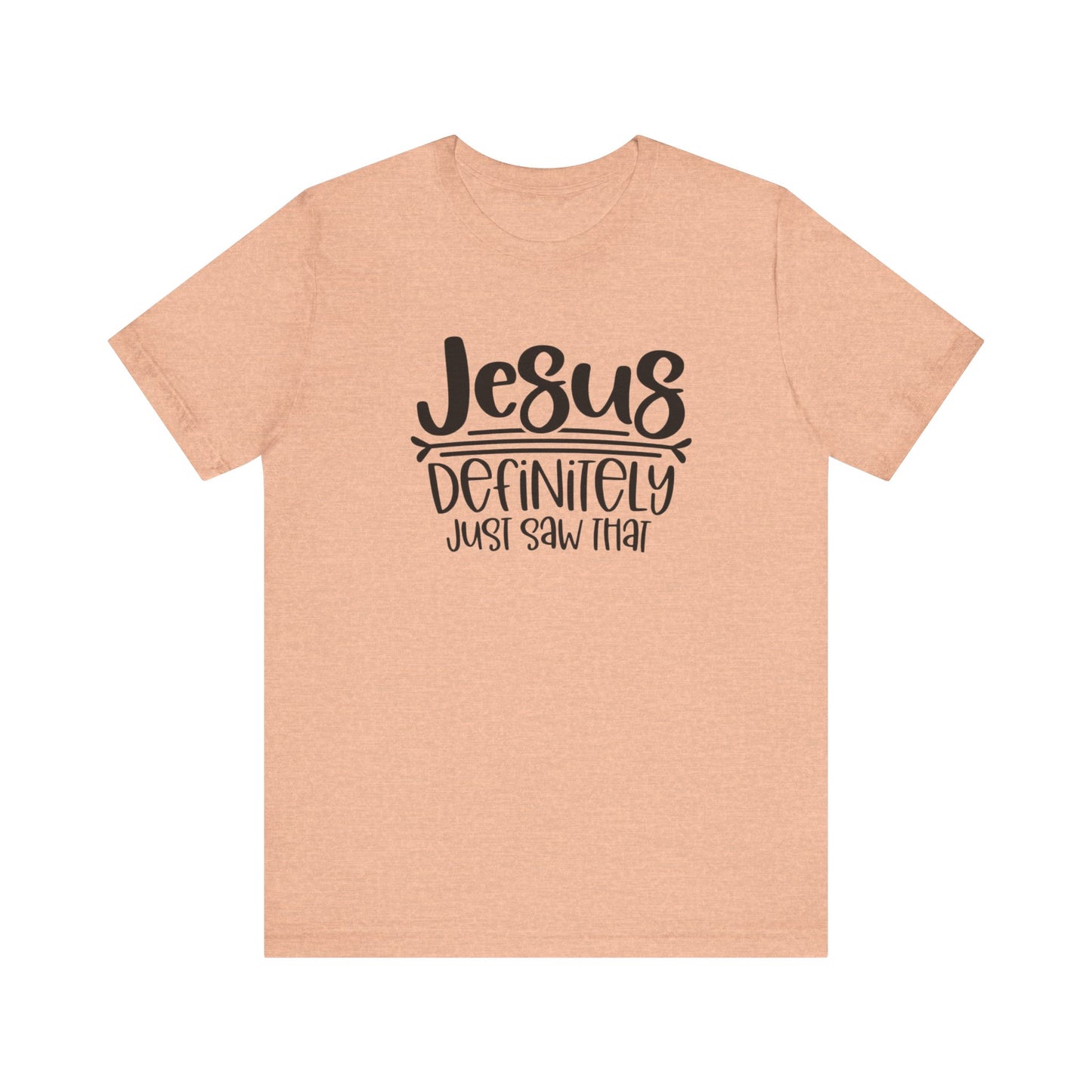 Jesus Definitely Saw That.  Jersey Short Sleeve Tee
