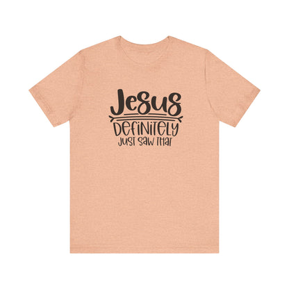 Jesus Definitely Saw That.  Jersey Short Sleeve Tee