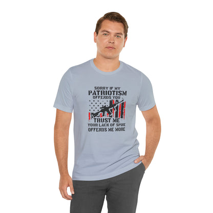 I'm Sorry If My Patriotism Offends You, Trust Me Your Lack Of A Spin Offends Me More, Jersey Short Sleeve Tee