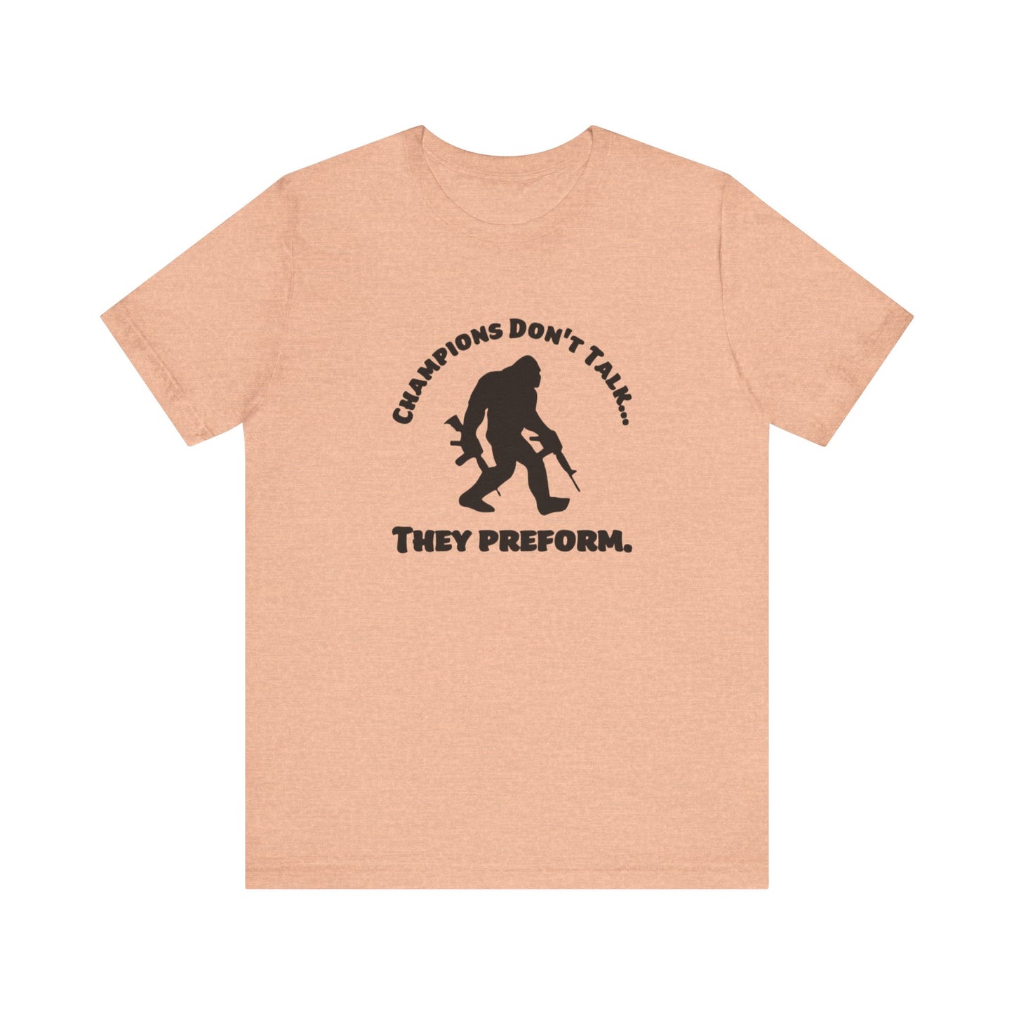 Champions Don't Talk, They Preform, Jersey Short Sleeve Tee