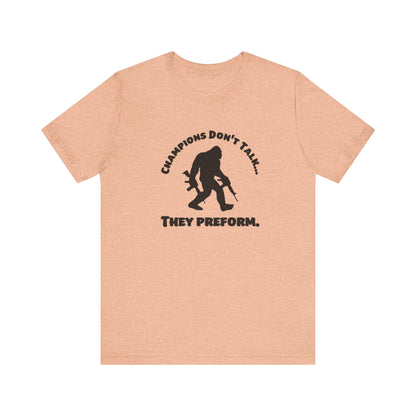 Champions Don't Talk, They Preform, Jersey Short Sleeve Tee