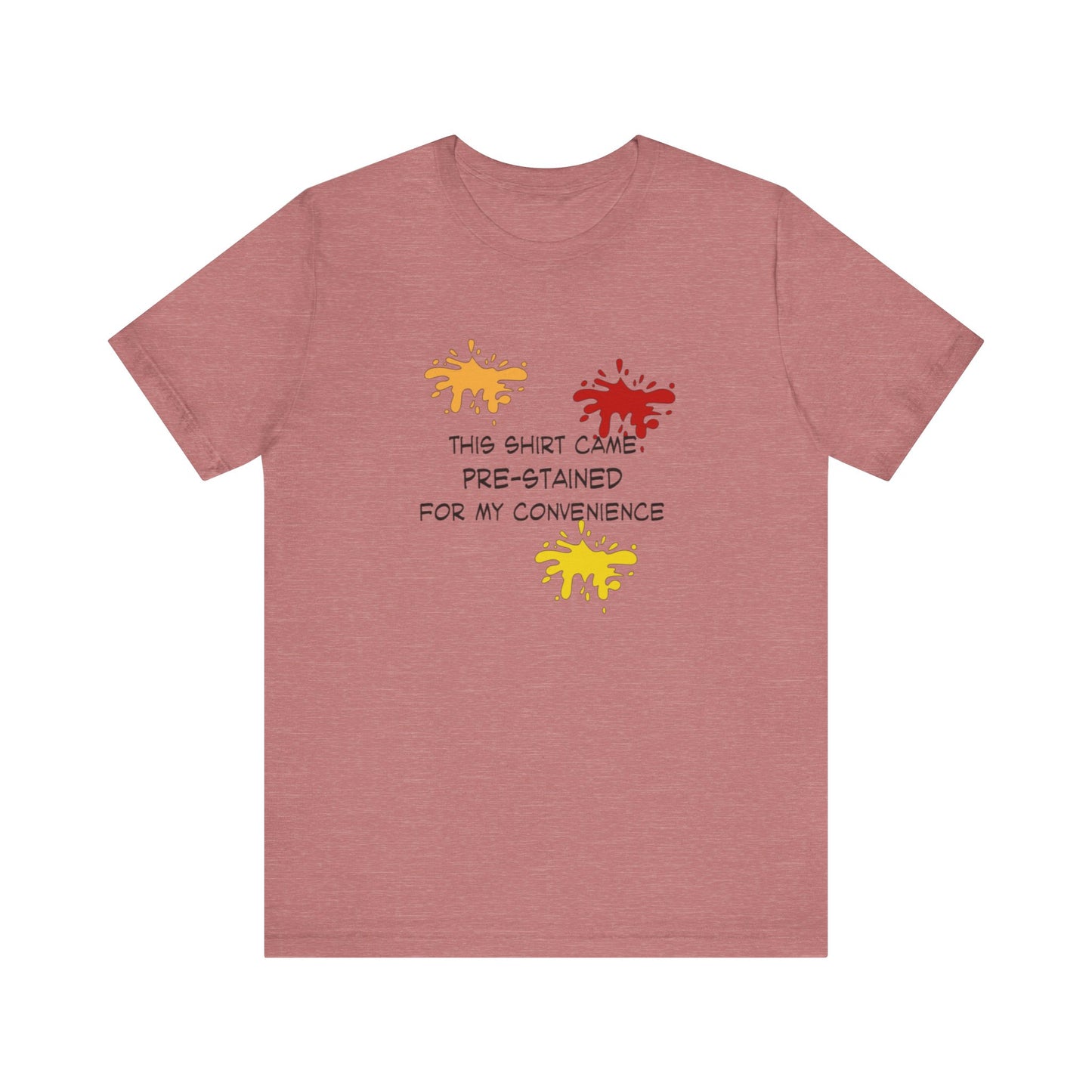 This Shirt Came Pre-Stained for My Convenience, Jersey Short Sleeve Tee
