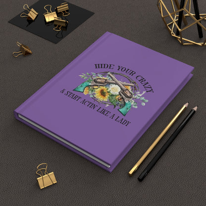 Hide Your Crazy and Start Acting Like A Lady, Hardcover Journal Matte