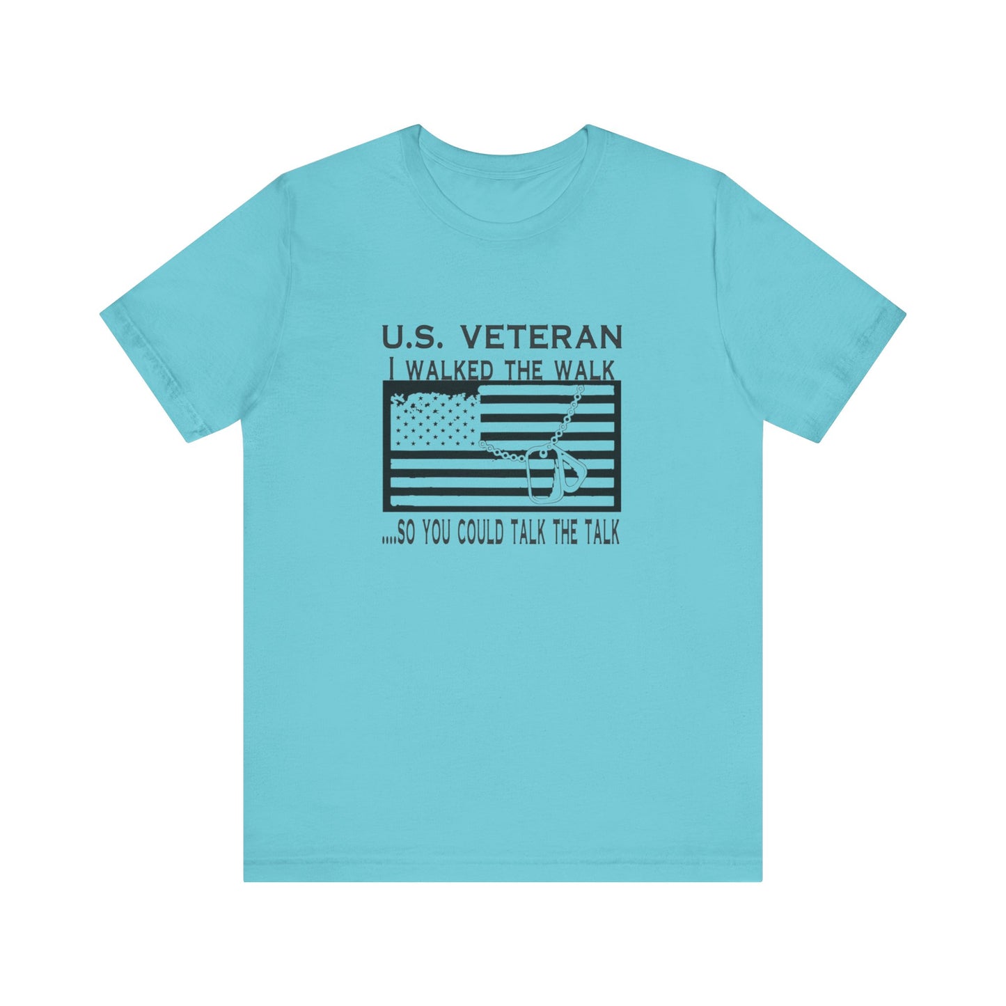 U.S Veteran, I Walked The Walk So You Could Talk The Talk, Jersey Short Sleeve Tee