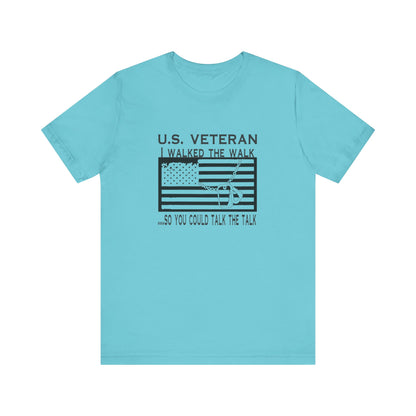 U.S Veteran, I Walked The Walk So You Could Talk The Talk, Jersey Short Sleeve Tee