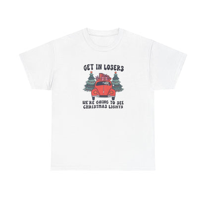Get In Losers, We're Going to see Christmas Lights.Heavy Cotton Tee