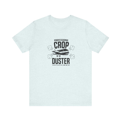 Professional Crop Duster,  You May Not See Me, But You'll Know I Was There, Jersey Short Sleeve Tee