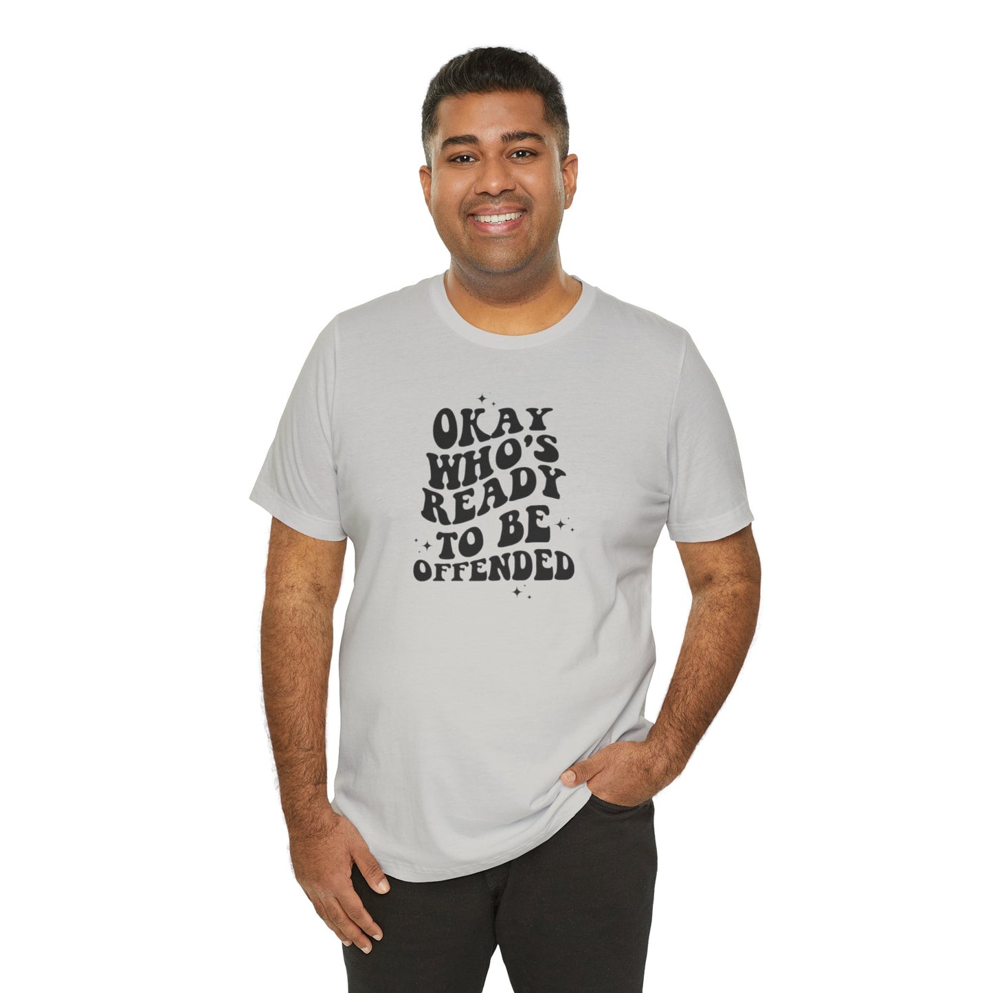 Okay Who's Ready To Be Offended Today? Jersey Short Sleeve Tee
