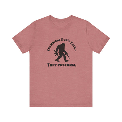 Champions Don't Talk, They Preform, Jersey Short Sleeve Tee