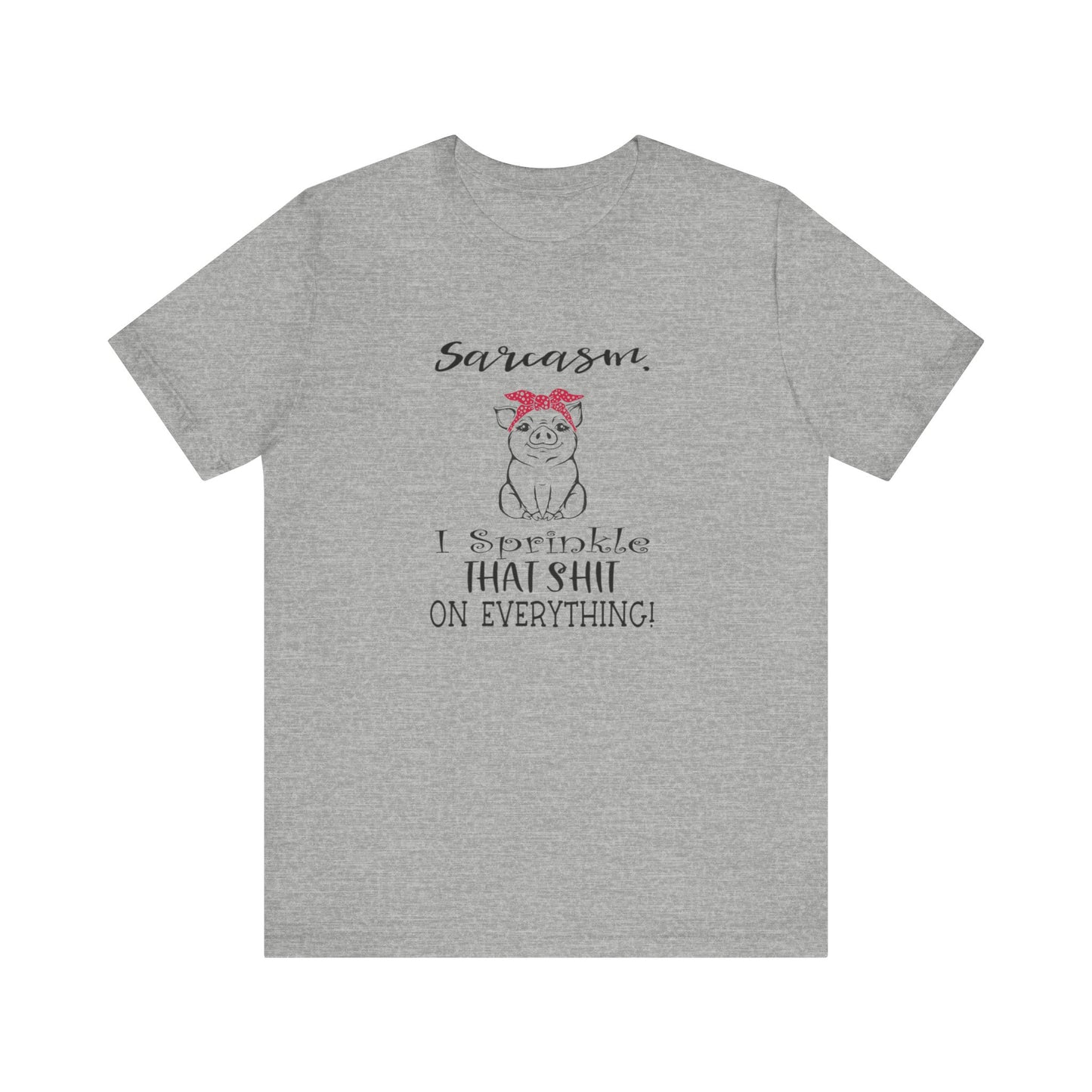Sarcasm, I sprinkle That Shit over Everything, Unisex Jersey Short Sleeve Tee