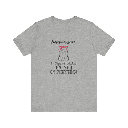 Sarcasm, I sprinkle That Shit over Everything, Unisex Jersey Short Sleeve Tee