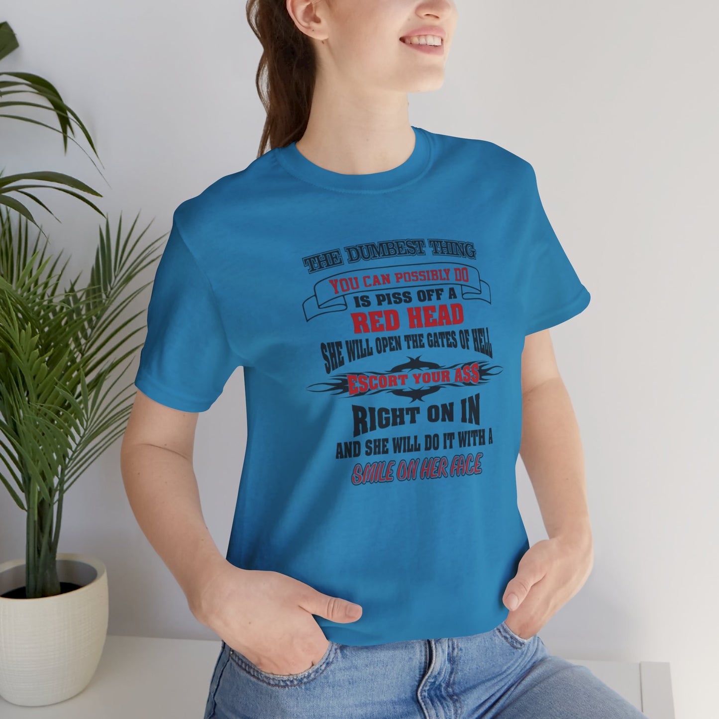 The Dumbest Thing You Can Possibly Do Piss Off A Red Head Jersey Short Sleeve Tee
