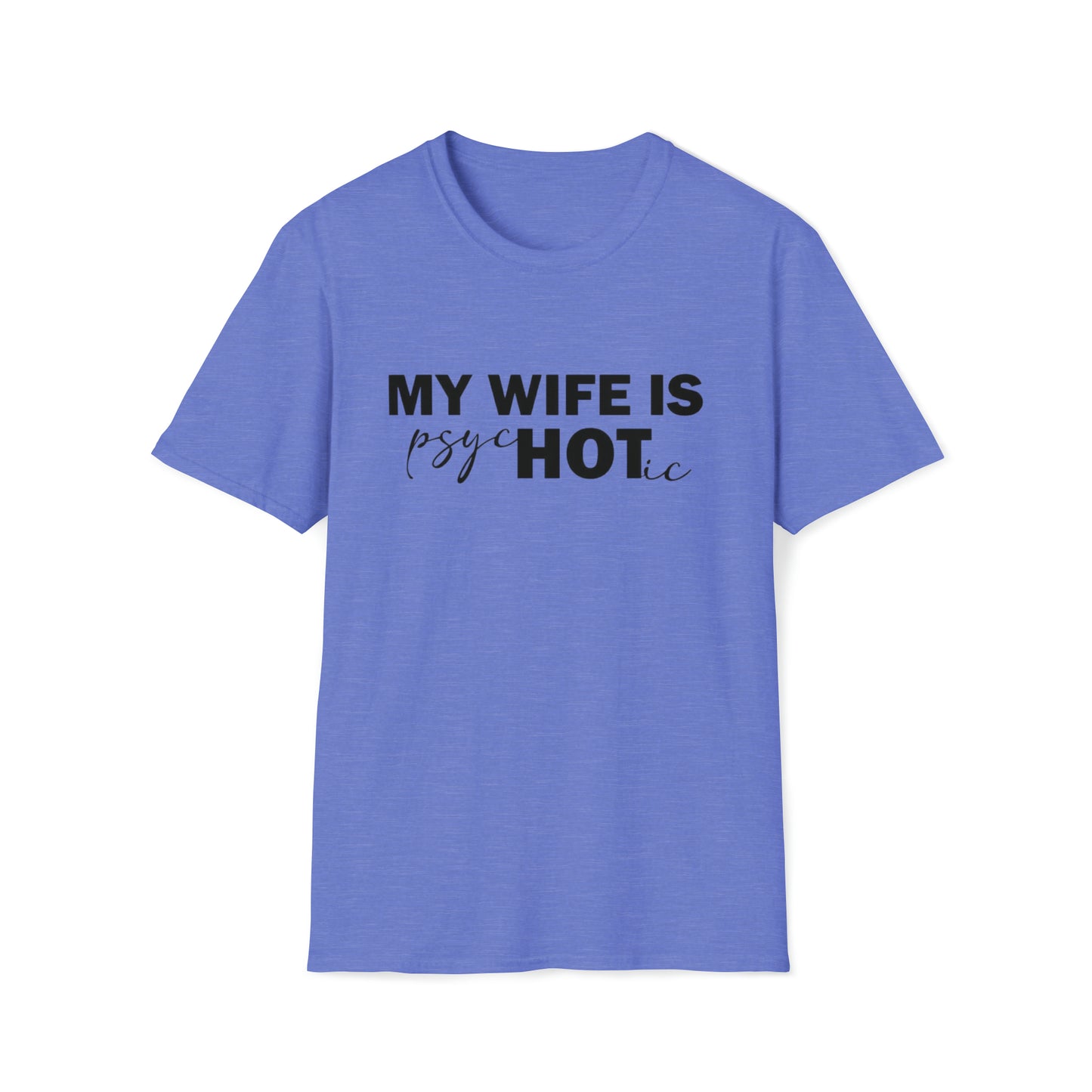 My Wife is PsycHOTic Soft-style T-Shirt