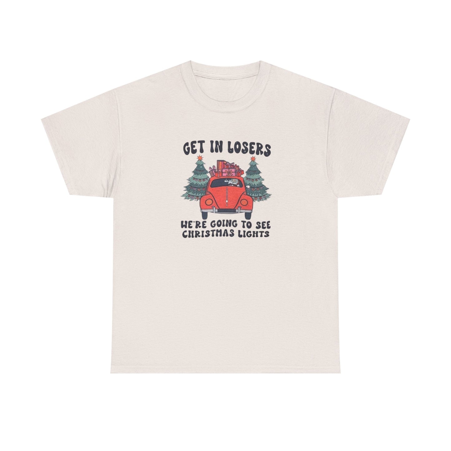 Get In Losers, We're Going to see Christmas Lights.Heavy Cotton Tee