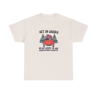 Get In Losers, We're Going to see Christmas Lights.Heavy Cotton Tee