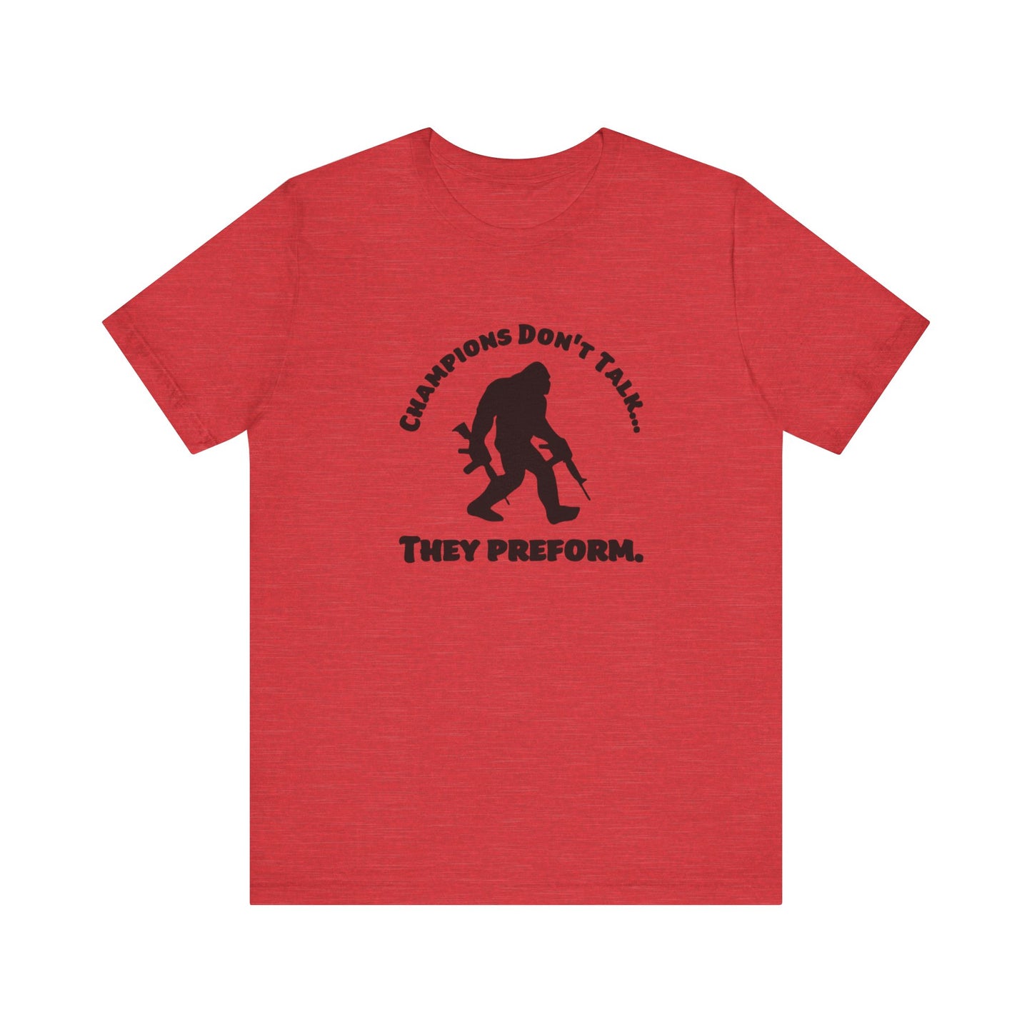 Champions Don't Talk, They Preform, Jersey Short Sleeve Tee