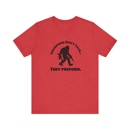 Champions Don't Talk, They Preform, Jersey Short Sleeve Tee